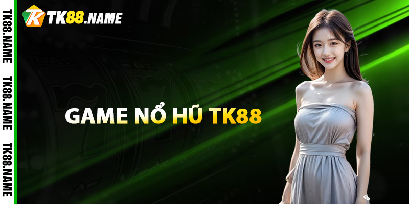 Game no hu TK88 Game nổ hũ TK88