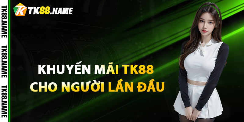 Khuyen mai tk88 cho nguoi lan dau Khuyến mãi tk88 cho người lần đầu