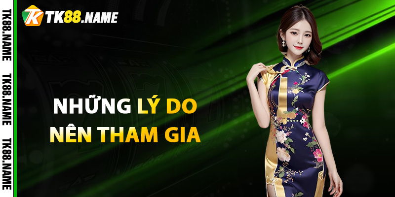 Nhung ly do nen tham gia ca cuoc tai xiu Tk88 Những lý do nên tham gia cá cược tài xỉu Tk88