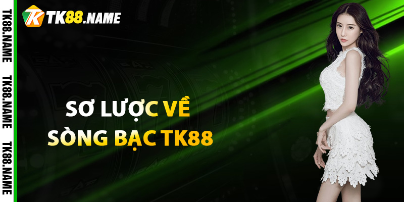 So luoc ve song bac tk88 Sơ lược về sòng bạc tk88