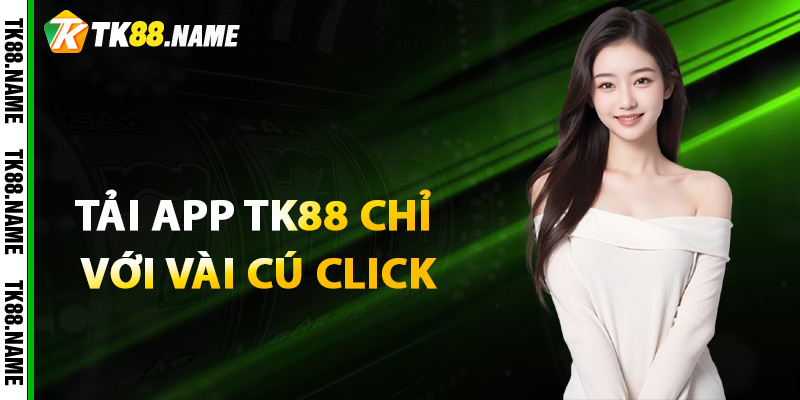 Tai app tk88 chi voi vai cu click chuot co ban Tải app tk88 chỉ với vài cú click chuột cơ bản